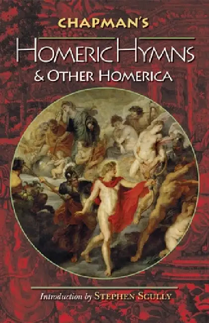Chapman's Homeric Hymns and Other Homerica (English, Homer | George Chapman | Stephen Scully)