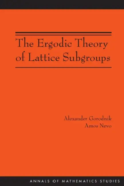The Ergodic Theory of Lattice Subgroups (Am-172) (English, Alexander Gorodnik | Amos Nevo)