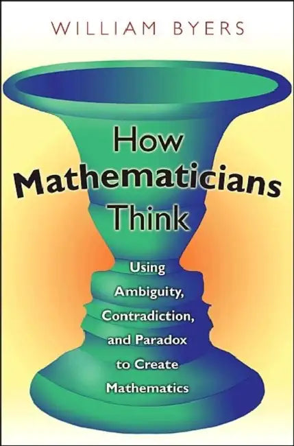 How Mathematicians Think (English, William Byers)