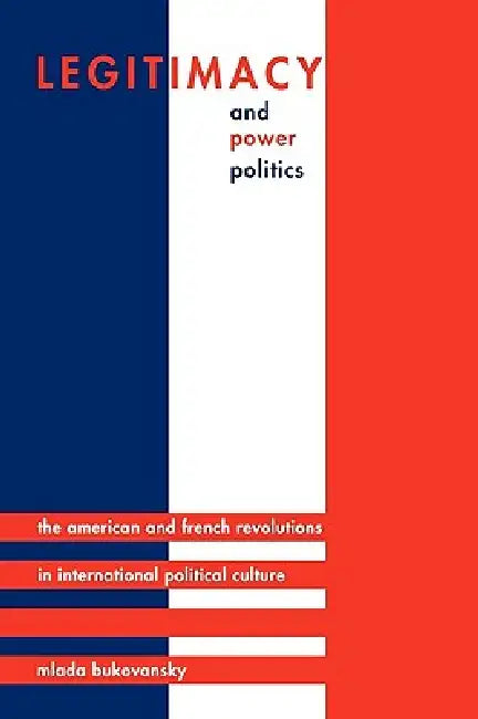 Legitimacy and Power Politics (English, Mlada Bukovansky)