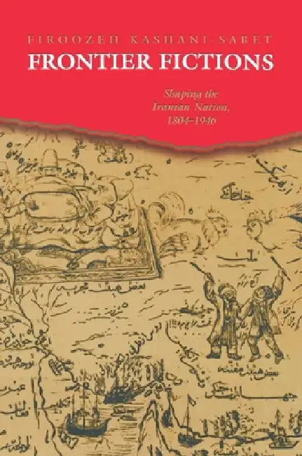 Frontier Fictions (English, Firoozeh Kashani-Sabet)