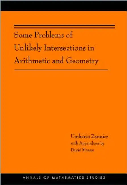 Some Problems of Unlikely Intersections in Arithmetic and Geometry (English, Umberto Zannier | David Masser)