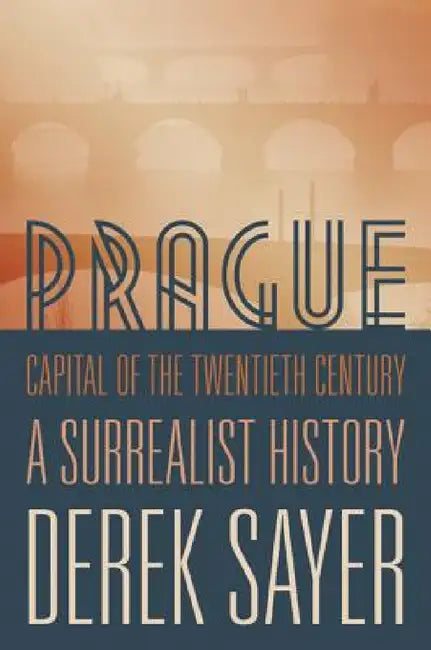 Prague, Capital of the Twentieth Century (English, Derek Sayer)