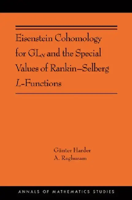Eisenstein Cohomology for Gln and the Special Values of Rankin-Selberg L-Functions (English, Günter Harder | Anantharam Raghuram)