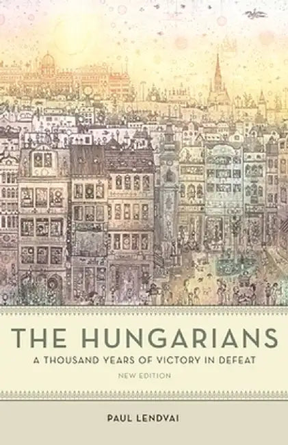 The Hungarians (English, Paul Lendvai)