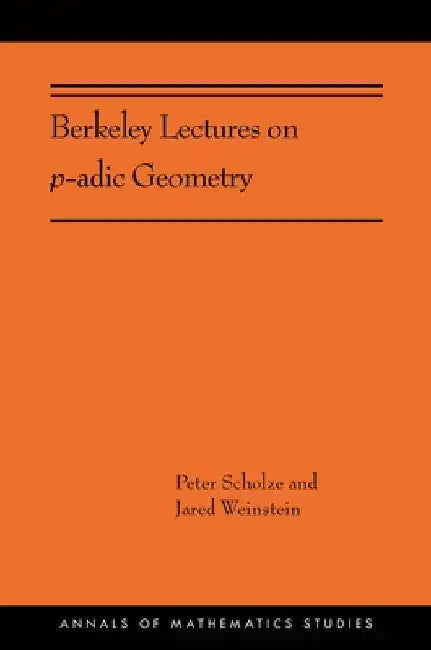 Berkeley Lectures on P-Adic Geometry (English, Peter Scholze | Jared Weinstein)