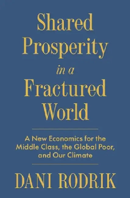 Shared Prosperity in a Fractured World (English, Dani Rodrik)