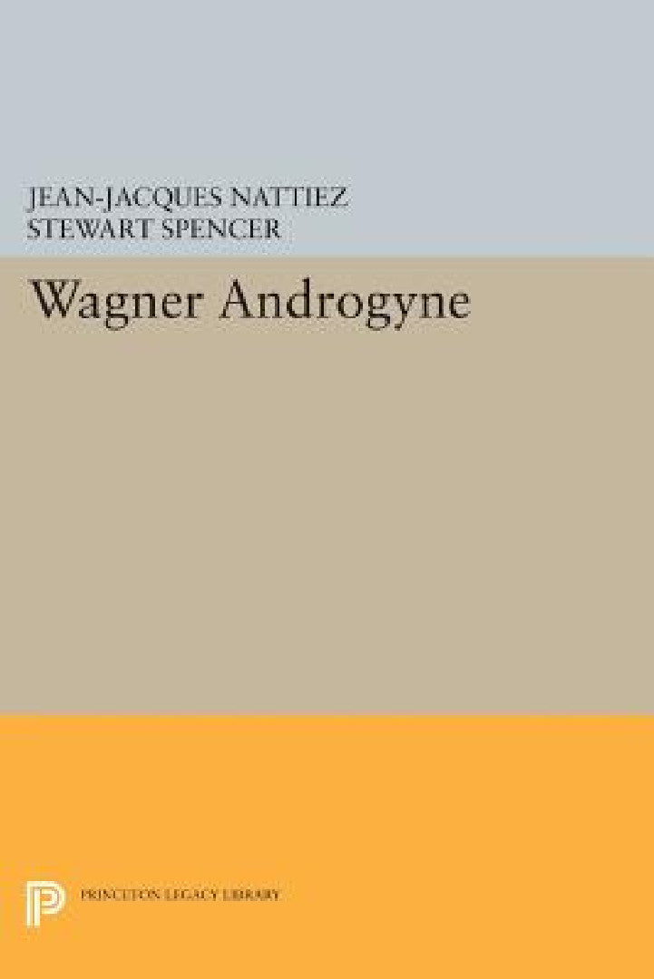 Wagner Androgyne (English, Jean-Jacques Nattiez | Stewart Spencer)