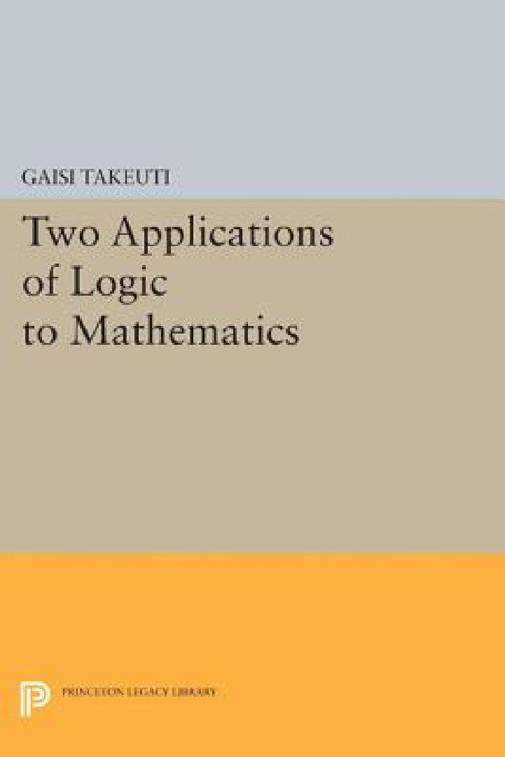 Two Applications of Logic to Mathematics (English, Gaisi Takeuti)