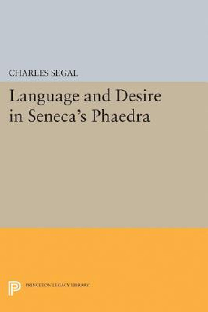 Language and Desire in Seneca's Phaedra (English, Charles Segal)