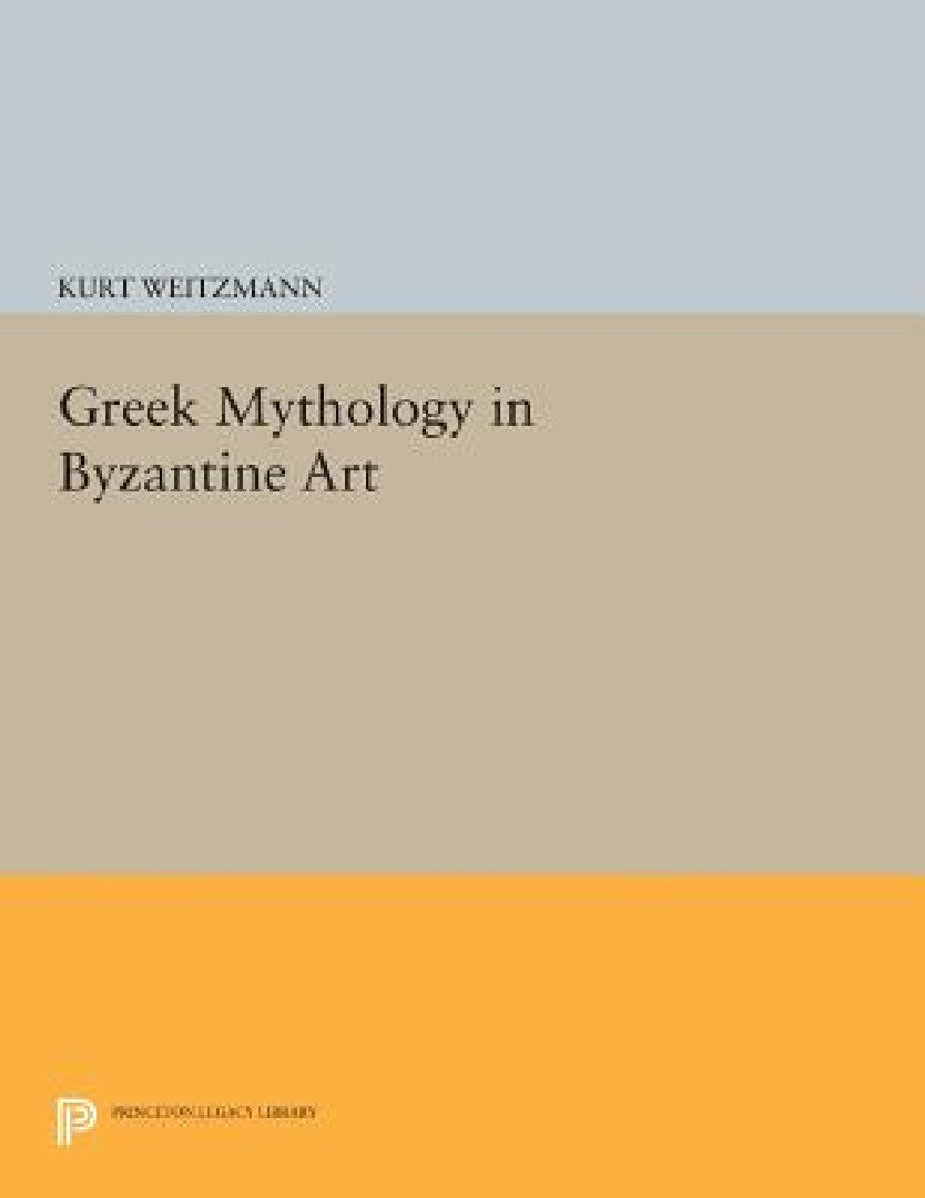 Greek Mythology in Byzantine Art (English, Kurt Weitzmann)