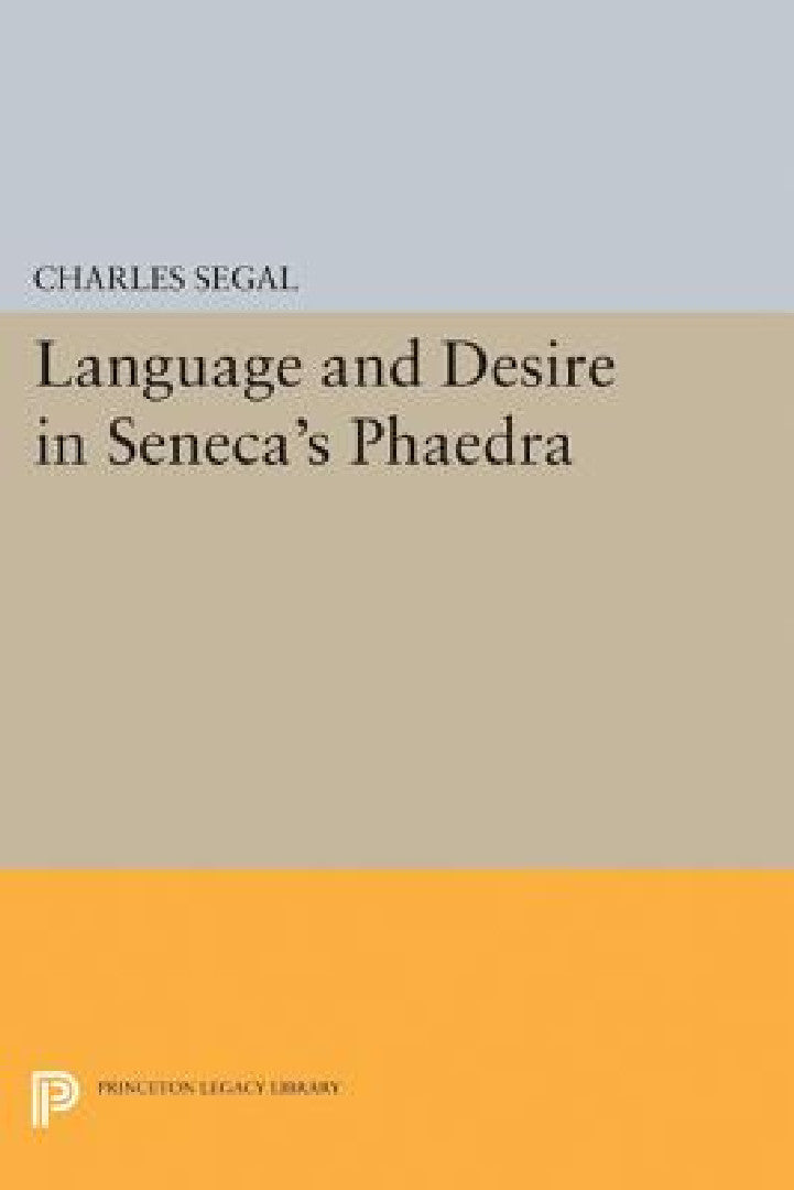 Language and Desire in Seneca's Phaedra (English, Charles Segal)