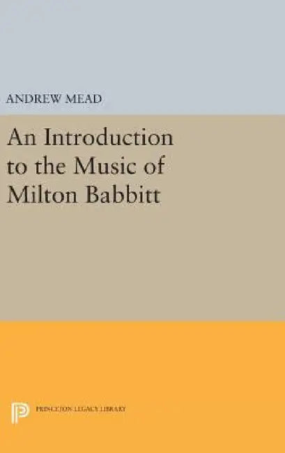 An Introduction to the Music of Milton Babbitt (English, Andrew Mead)