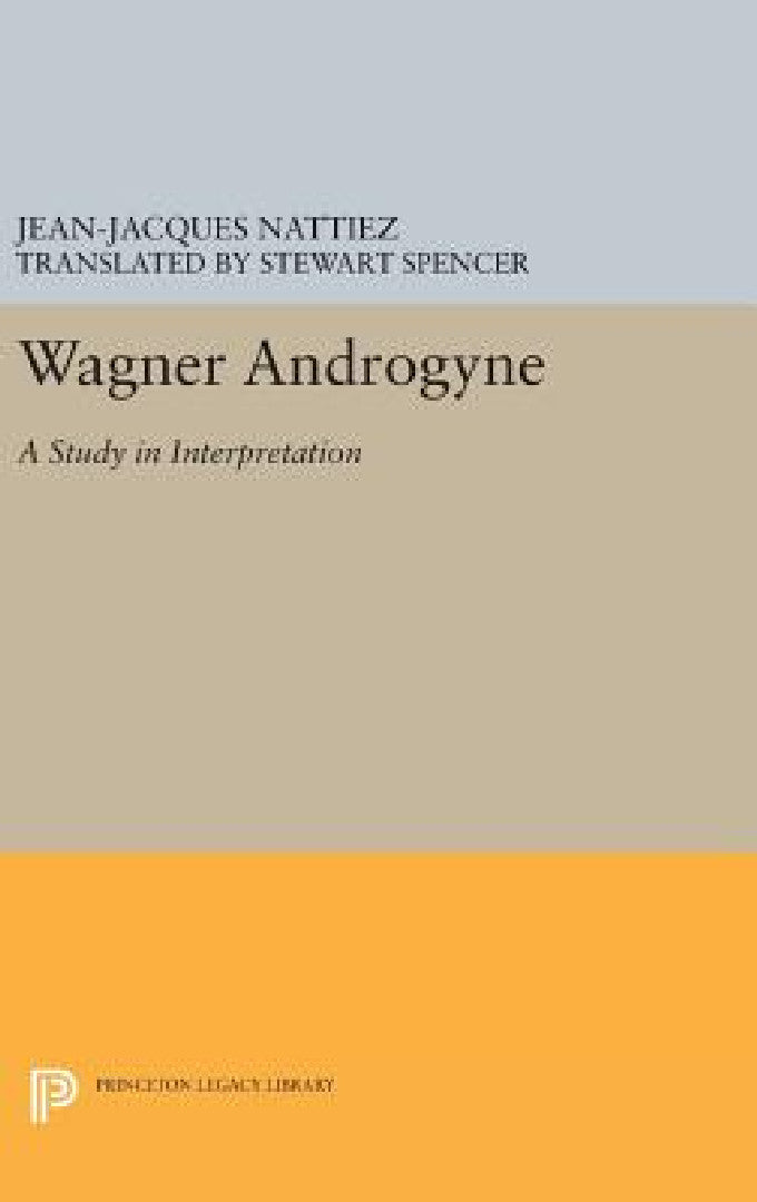 Wagner Androgyne (English, Jean-Jacques Nattiez | Stewart Spencer)