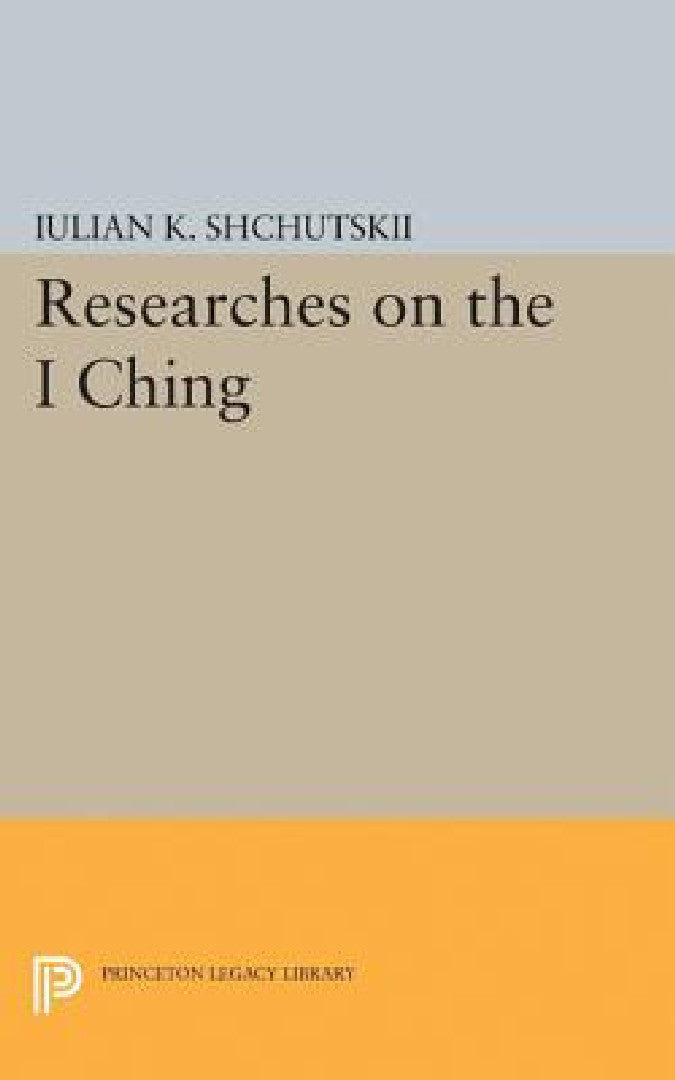 Researches on the I Ching (English, Iulian Konstantinovich Shchutskii | William L. MacDonald)