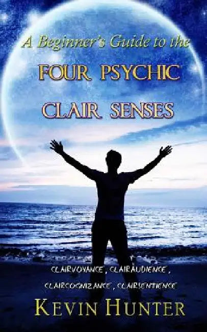 A Beginner's Guide to the Four Psychic Clair Senses (English, Kevin Hunter)