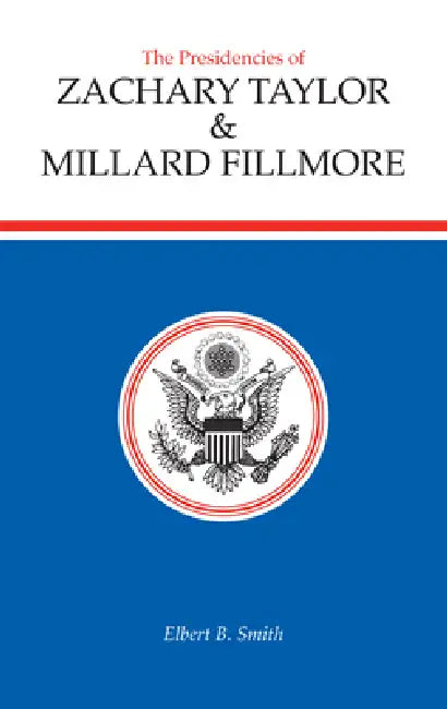 The Presidencies of Zachary Taylor and Millard Fillmore (English, Elbert B. Smith)