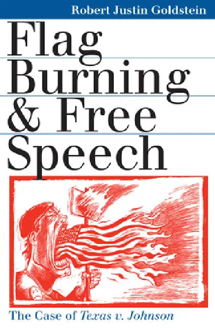 Flag Burning & Free Speech (English, Robert Justin Goldstein)