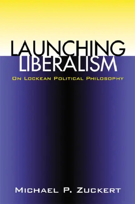 Launching Liberalism (PB) (English, Michael P. Zuckert)