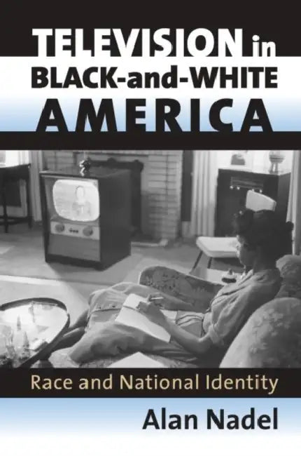 Television in Black-And-White America (English, Alan Nadel)