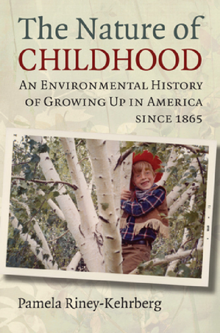 Nature of Childhood (English, Pamela Riney-Kehrberg)
