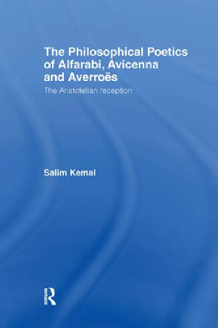 The Philosophical Poetics of Alfarabi, Avicenna and Averroes (English, Salim Kemal)