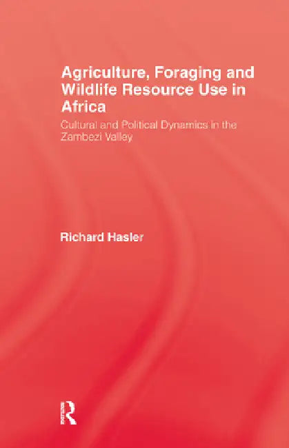 Agriculture Foraging and Wildlife Resource Use in Africa (English, Richard Hasler)