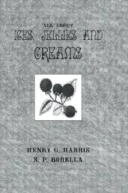 About Ices Jellies & Creams (English, Henry G. Harris | S. P. Borella)