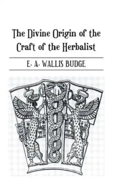 The Divine Origin of the Craft of the Herbalist (English, E. A. Wallis Budge)