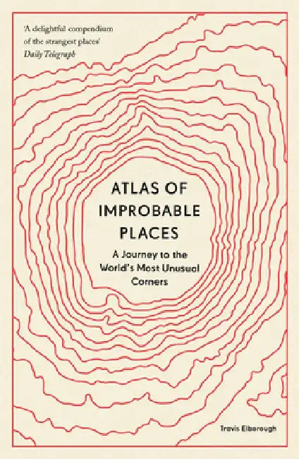 Atlas of Improbable Places (English, Travis Elborough)