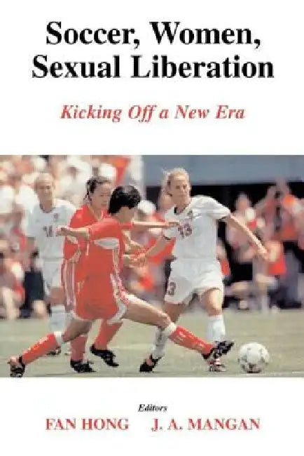 Soccer, Women, Sexual Liberation (English, Fan Hong | J. a. Mangan)
