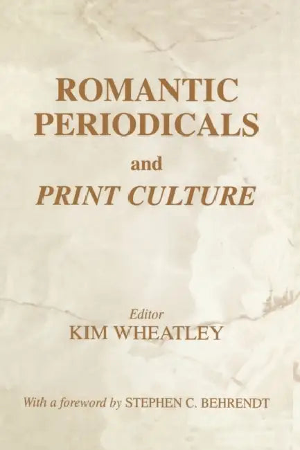 Romantic Periodicals and Print Culture (English, Kim Wheatley)