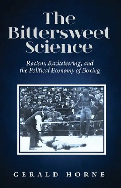 The Bittersweet Science (English, Gerald Horne)