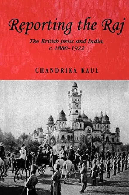 Reporting the Raj (English, Chandrika Kaul)