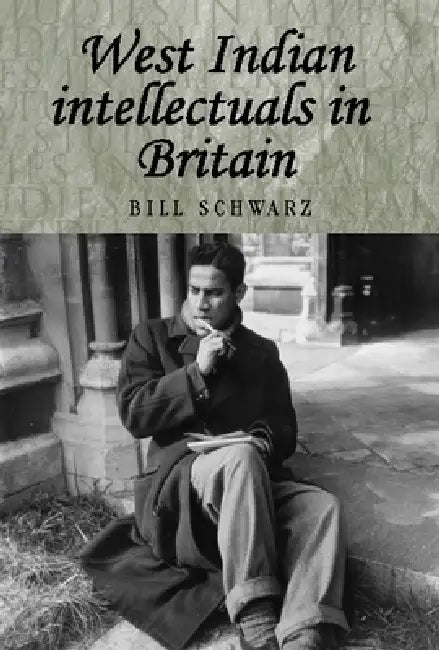 West Indian Intellectuals in Britain (English, Bill Schwarz)