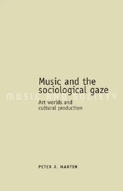 Music and the Sociological Gaze (English, Peter J. Martin)