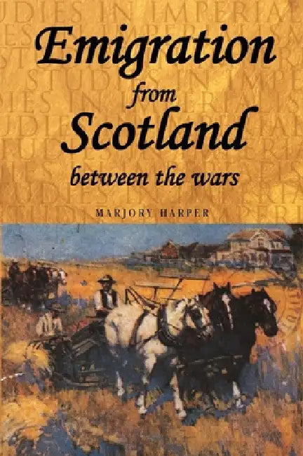 Emigration from Scotland Between the Wars (English, Marjory Harper)