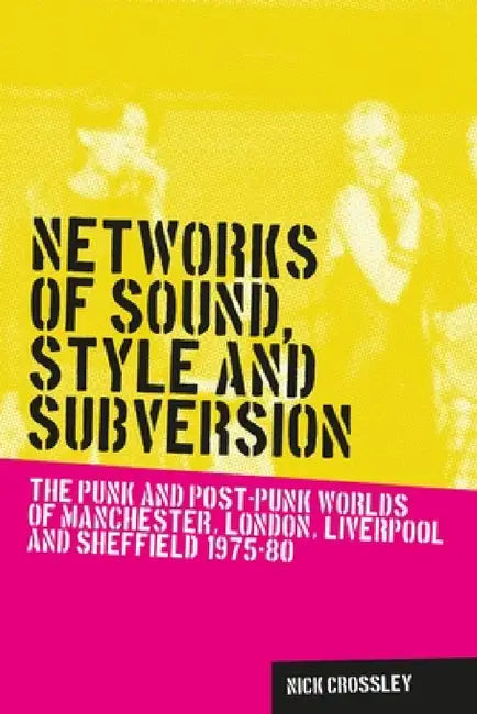 Networks of Sound, Style and Subversion (English, Nick Crossley)