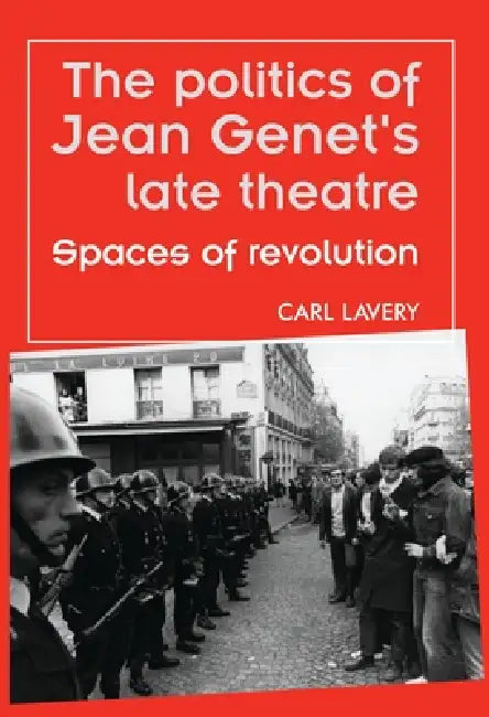 The Politics of Jean Genet's Late Theatre (English, Carl Lavery)