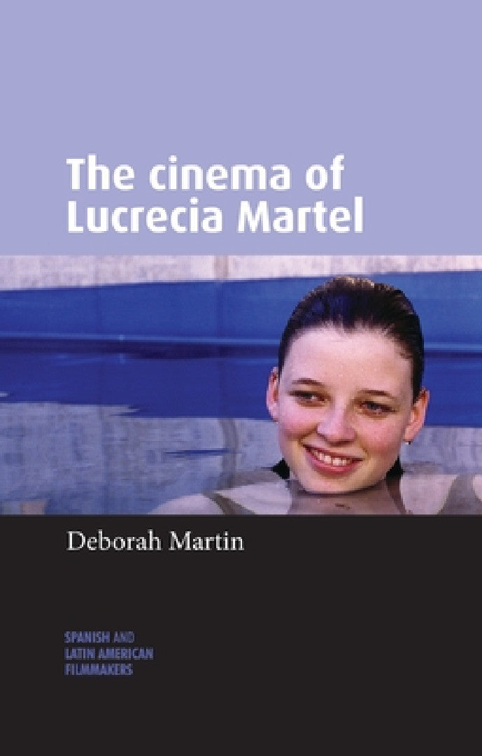 The Cinema of Lucrecia Martel (English, Deborah Martin)