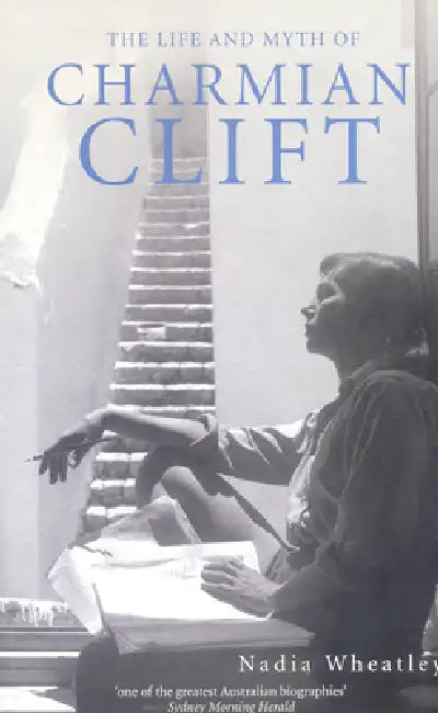 Life and Myth of Charmian Clift (English, Nadia Wheatley)