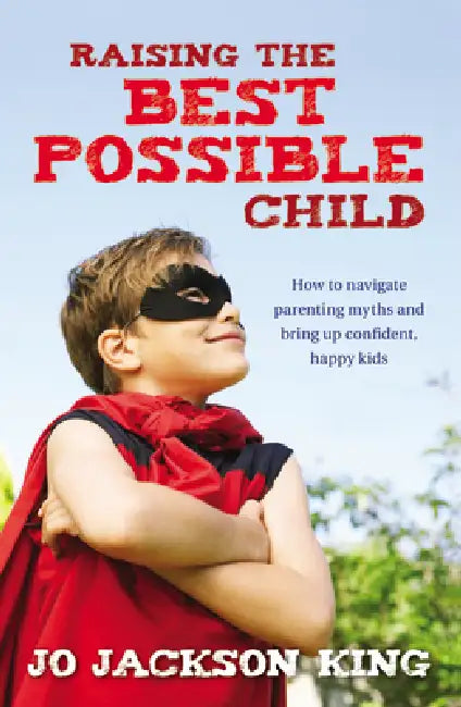 Raising the Best Possible Child (English, Jo Jackson King)
