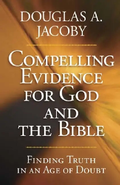 Compelling Evidence for God and the Bible (English, Douglas a. Jacoby)