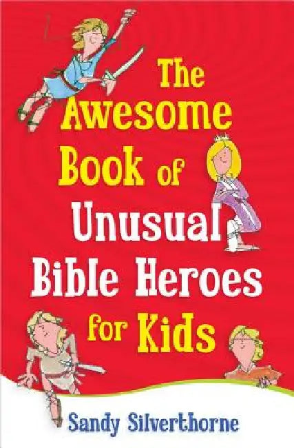The Awesome Book of Unusual Bible Heroes for Kids (English, Sandy Silverthorne)