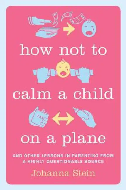 How Not to Calm a Child on a Plane (English, Johanna Stein)