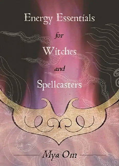 Energy Essentials for Witches and Spellcasters (English, Mya Om)