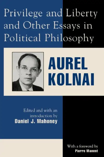 Privilege and Liberty and Other Essays in Political Philosophy (English, Aurel Kolnai | Pierre Manent | Daniel J. Mahoney)