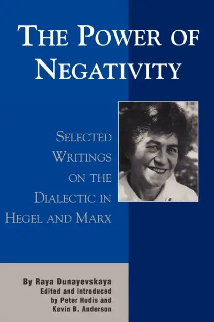 The Power of Negativity (English, Raya Dunayevskaya | Peter Hudis | Kevin B. Anderson)