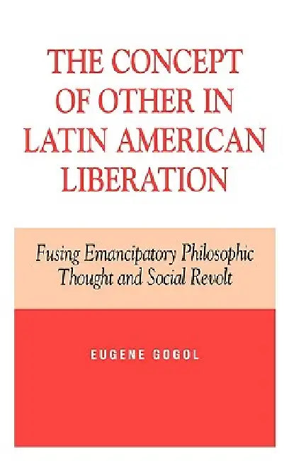 Concept of Other in Latin American Liberation (English, Eugene Gogol)