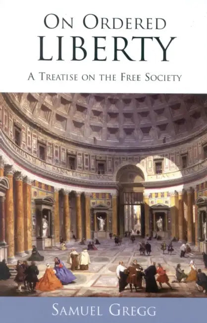 On Ordered Liberty (English, Samuel Gregg)